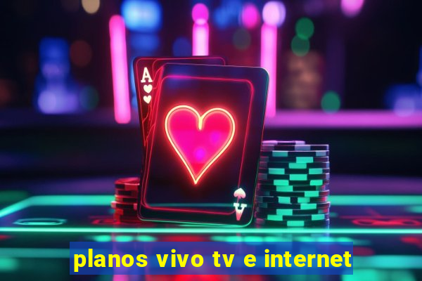 planos vivo tv e internet